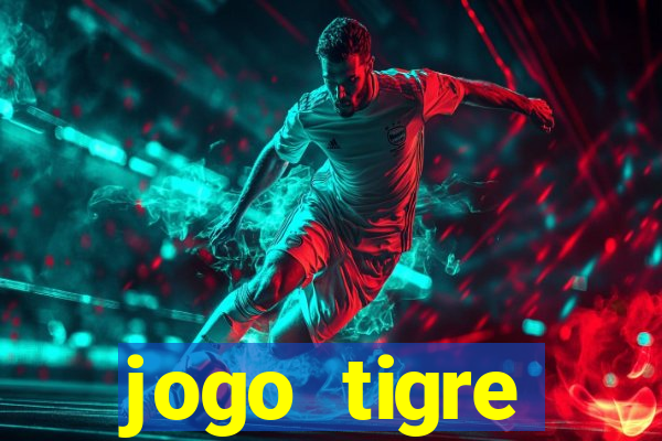 jogo tigre plataforma nova